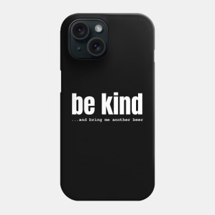 Be Kind And Bring Me Another Beer Phone Case