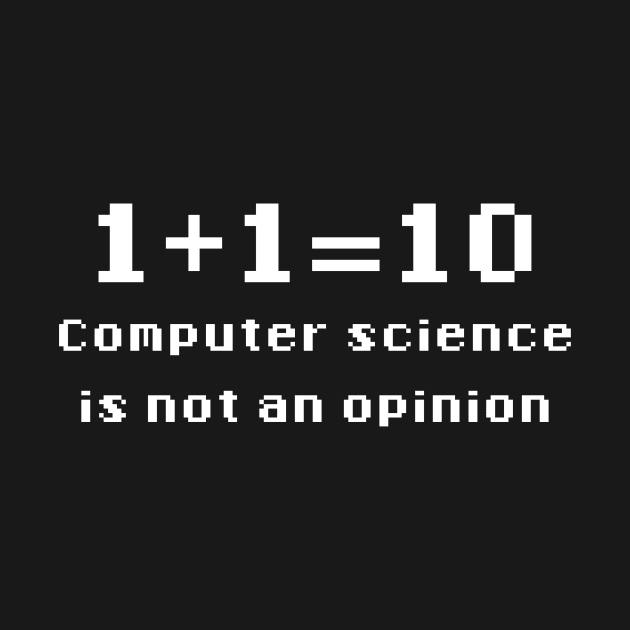 Binary - Computer Science Is Not An Opinion by GeekandNerdyStuff