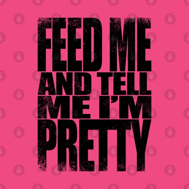 Feed me and tell me I'm Pretty - BLACK by stateements