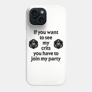 If you want to see my Crits join my party Phone Case