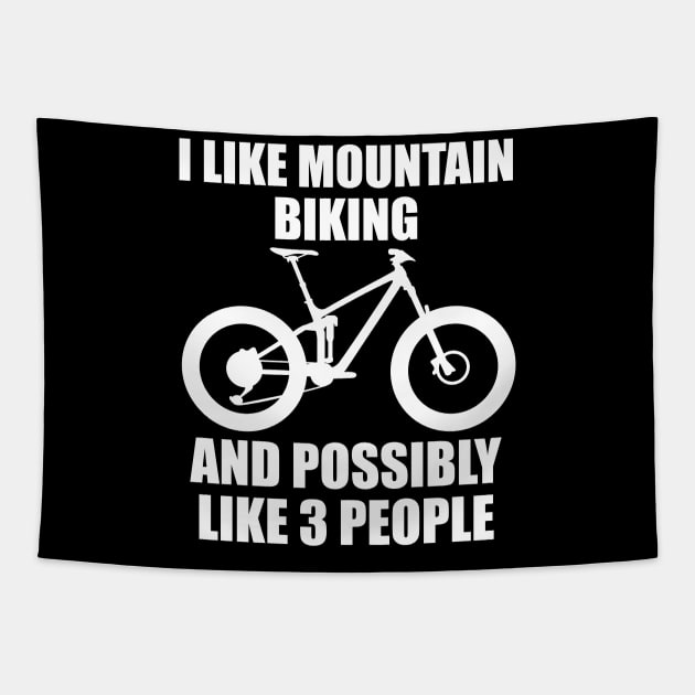 I Like Mountain Biking And Possibly Like 3 People - Funny MTB and Mountain Tapestry by ChrisWilson