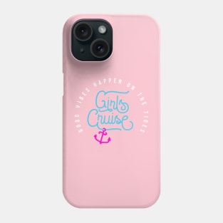 Girls Cruise Good Vibes Happen On The Tides Phone Case