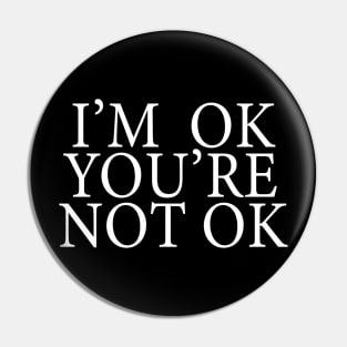 I'm Ok You're Not Ok Pin