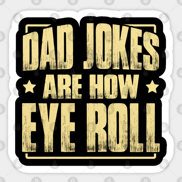 Dad Jokes are How Eye Roll - Funny Dad Jokes - Dad Joke - Sticker ...