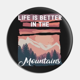 Life Is Better In The Mountains Pin