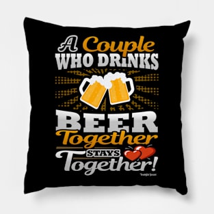 A Couple Who Drinks Beer Together Stays Together Pillow