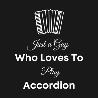 Just A Guy Who Loves To Play Accordion T-Shirt