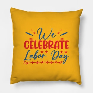 We celebrate labor day. | labor day gift Pillow