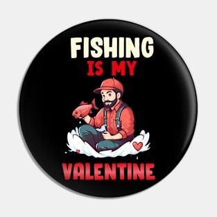 Fishing is my Valentine Pin