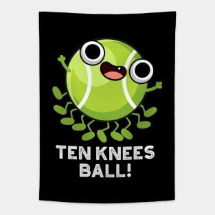 Ten Knees Ball Funny Tennis Pun Tapestry