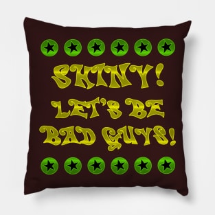 Let's Be Bad Guys! Pillow