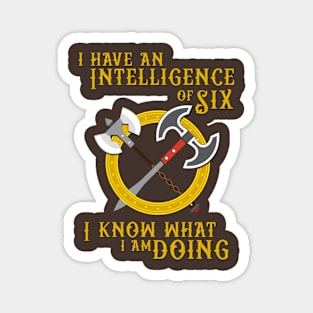 I have an Intelligence of Six - I know what I am Doing! Magnet