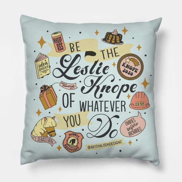 Be the Leslie Knope of Whatever You Do Pillow by artsyalison