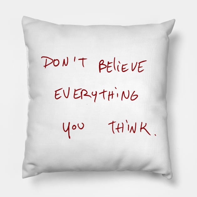 Don’t Believe Everything You Think. Pillow by Dreamer’s Soul