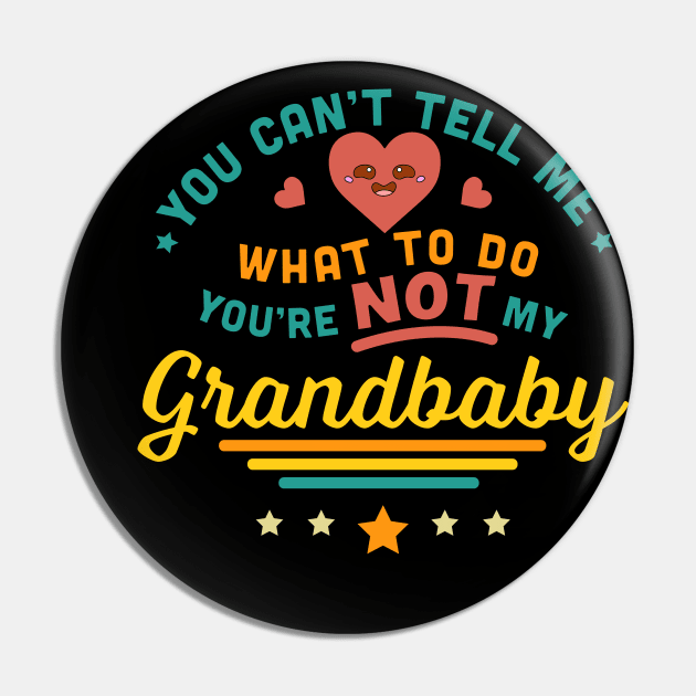 You Can't Tell Me What To Do You're Not My Grandbaby Pin by OrangeMonkeyArt