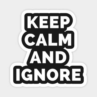 Keep Calm And Ignore - Black And White Simple Font - Funny Meme Sarcastic Satire - Self Inspirational Quotes - Inspirational Quotes About Life and Struggles Magnet