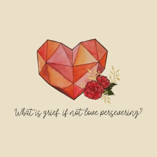 Watercolor What is grief, if not love persevering? Geometric Heart and Roses tattoo T-Shirt