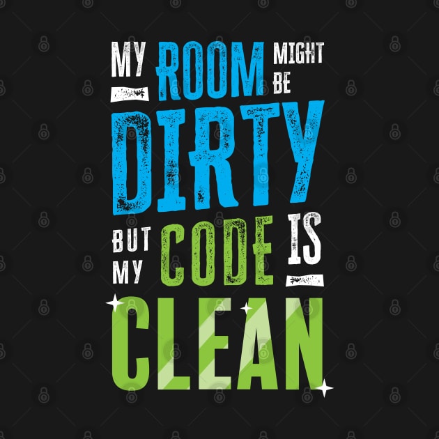 My room might be dirty, but my code is clean by zoljo