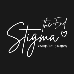 End The Stigma Mental Health Matter T-Shirt