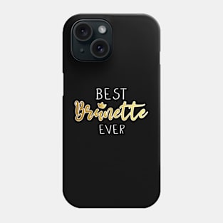 best brunette ever Phone Case