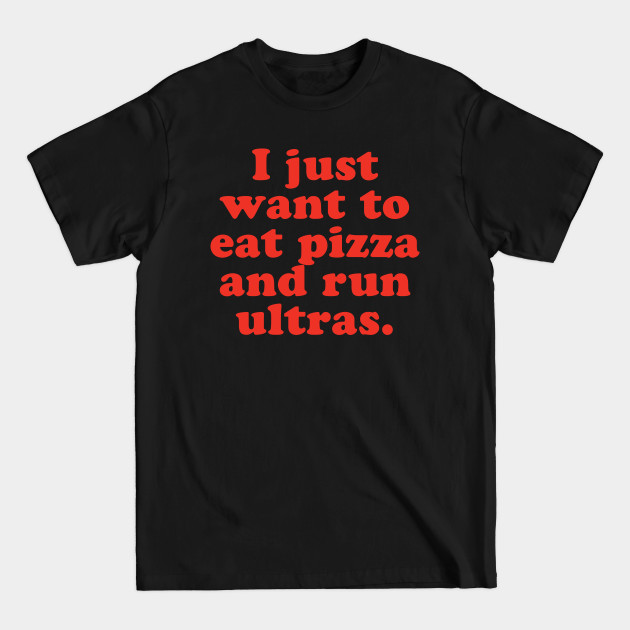 Discover Ultra Running Trail Runner Eat Pizza Run Ultras - Ultramarathon - T-Shirt