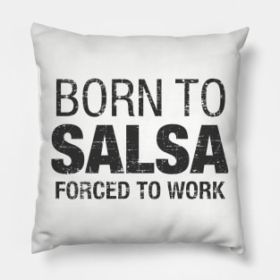 Born to Salsa, forced to work Pillow