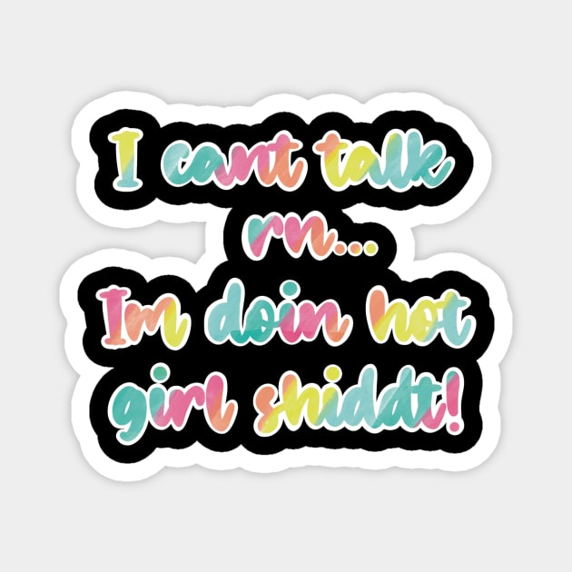 I cant talk right now, I'm doing hot girl shit! In colorful rainbow palettes Magnet by Fruit Tee