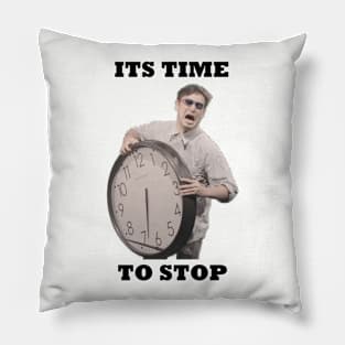 TIME TO STOP Pillow