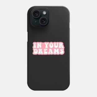 In Your Dreams Phone Case