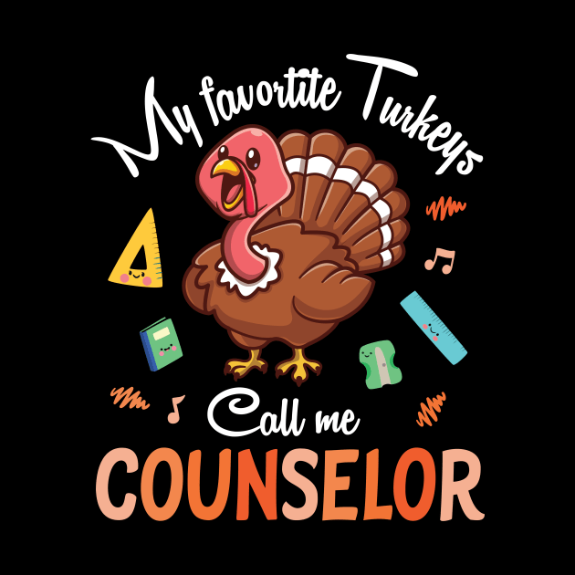 My Favorite Turkeys Call Me Counselor Happy Thanksgiving Day by joandraelliot