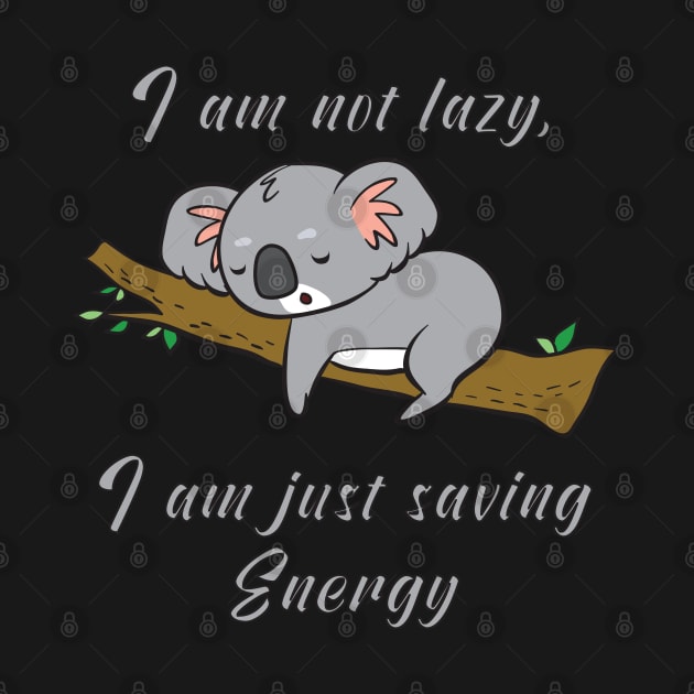 I am not lazy, i am just saving energy by theanimaldude