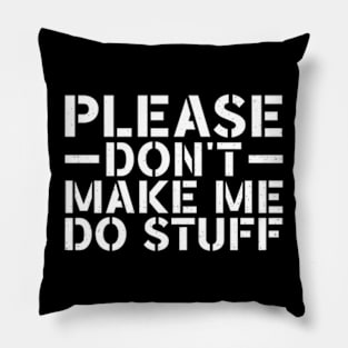 Please Don't Make Me Do Stuff Pillow