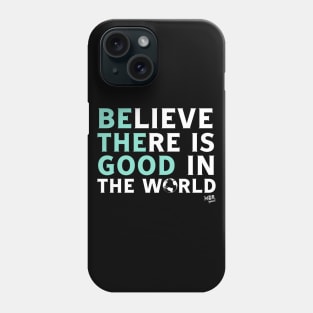 Be The Good In The World Phone Case