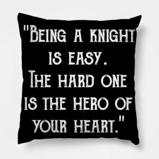 "Being a knight is easy. The hard one is the hero of your heart." Pillow