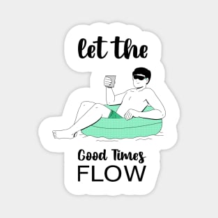 Let the good times flow Magnet