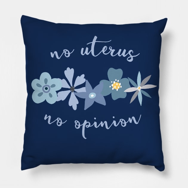 Irreverent truths: No uterus, no opinion (blue with flowers, for dark backgrounds) Pillow by Ofeefee