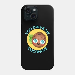 You Drive Me Coconuts | Coconut Pun Phone Case