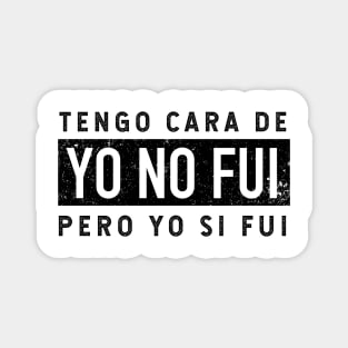 Tengo Cara De Yo No Fui - Pero Yo Si Fui - vintage design Magnet