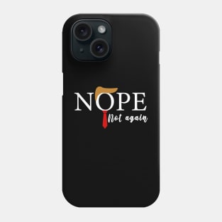 NOPE Not Again Funny Sarcastic Trump Statement USA Humor USA Phone Case