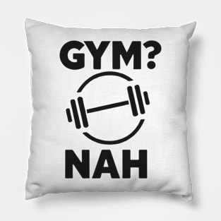 Gym? Nah Pillow