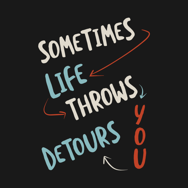 Sometimes Life Throws You Detours by whyitsme