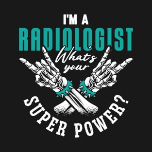 I'm A Radiologist Super Power Radiology X-Ray T-Shirt