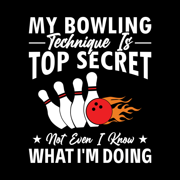 My Bowling Technique Is Top-Secret joks Bowling Bowler Lover by MetalHoneyDesigns