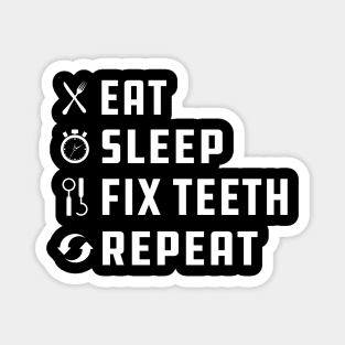 Dentist - Eat Sleep Fix Teeth Repeat Magnet