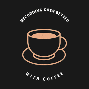 Recording Goes Better With Coffee White Letter T-Shirt