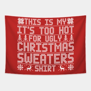 This Is My It's Too Hot For Ugly Christmas Sweaters Shirt Tapestry