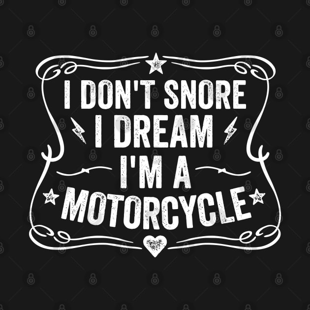 I Don't Snore I Dream I'm A Motorcycle by DetourShirts