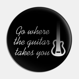 Go where the guitar takes you Pin