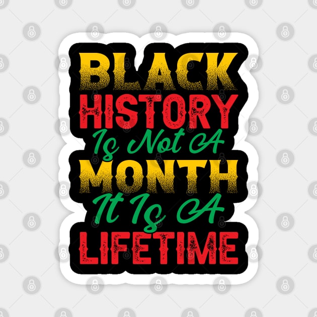 Black history is not a month it is a lifetime, Black History, African American History, Black History Month Magnet by UrbanLifeApparel