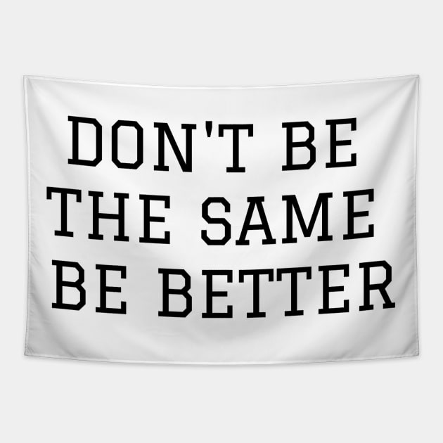 Don't Be The Same Be Better Tapestry by Jitesh Kundra